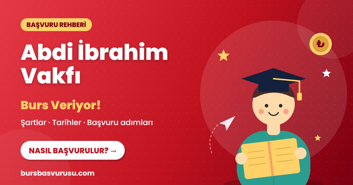 Abdi İbrahim Vakfı burs başvuru rehberi