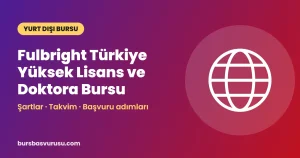 Fulbright Türkiye Yüksek Lisans ve Doktora Bursu Rehberi (2026-2027)