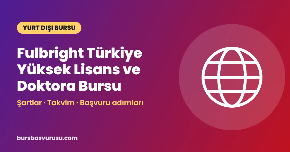 Fulbright Türkiye Yüksek Lisans ve Doktora Bursu
