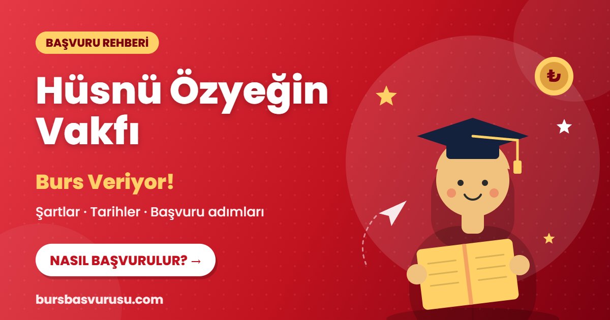 Hüsnü Özyeğin Vakfı burs başvuru rehberi