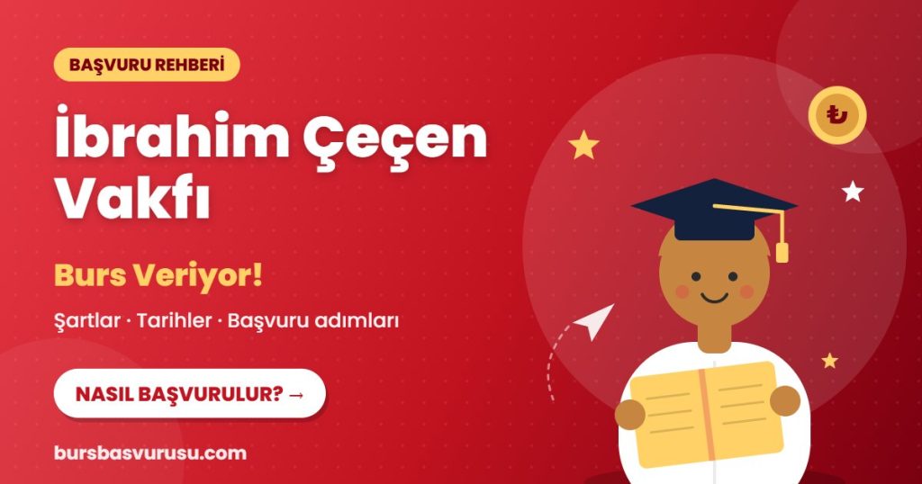 İbrahim Çeçen Vakfı burs başvuru rehberi