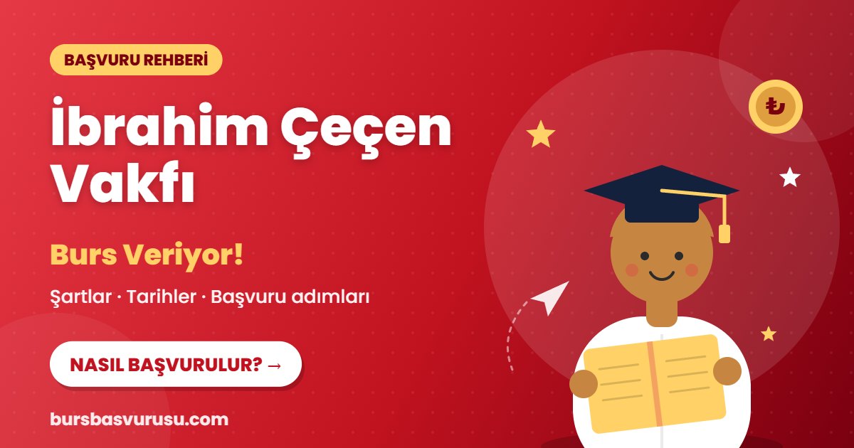 İbrahim Çeçen Vakfı burs başvuru rehberi