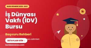 İş Dünyası Vakfı (İDV) Bursu Rehberi (2026-2027)