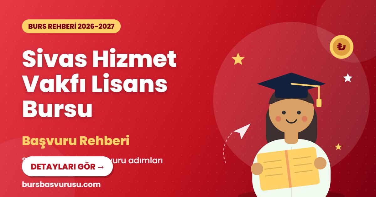 Sivas Hizmet Vakfı Lisans Bursu burs rehberi kapak görseli