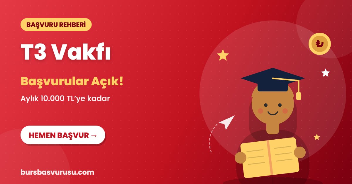 T3 Vakfı burs başvuru rehberi